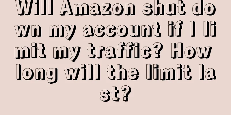 Will Amazon shut down my account if I limit my traffic? How long will the limit last?