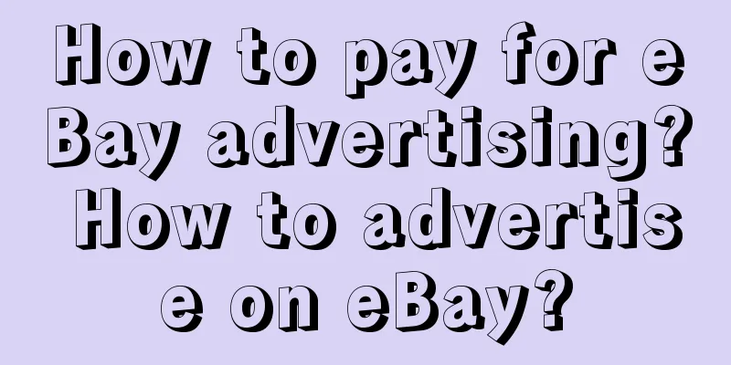 How to pay for eBay advertising? How to advertise on eBay?