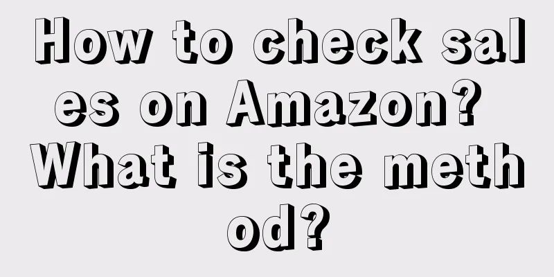 How to check sales on Amazon? What is the method?