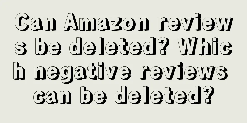 Can Amazon reviews be deleted? Which negative reviews can be deleted?