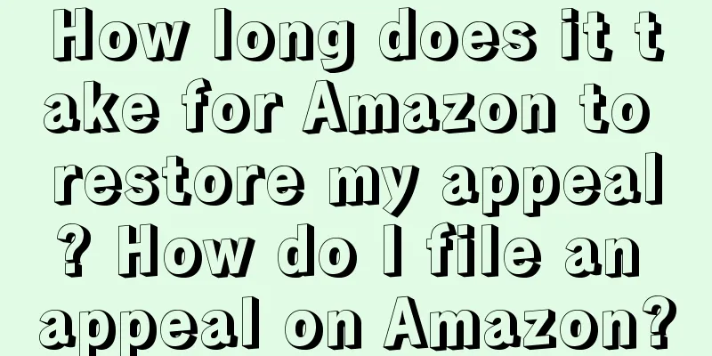 How long does it take for Amazon to restore my appeal? How do I file an appeal on Amazon?