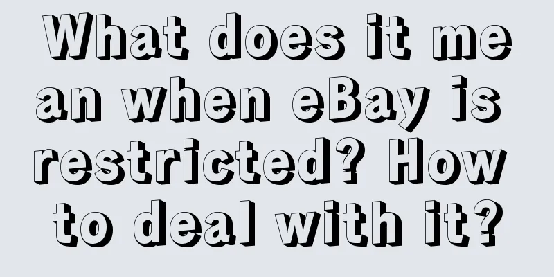 What does it mean when eBay is restricted? How to deal with it?