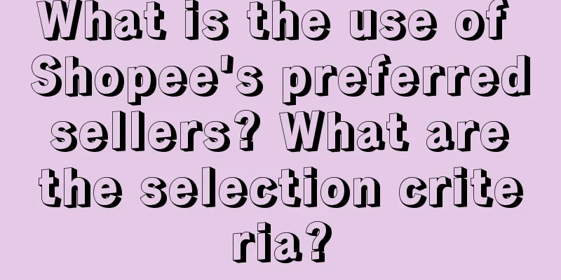 What is the use of Shopee's preferred sellers? What are the selection criteria?