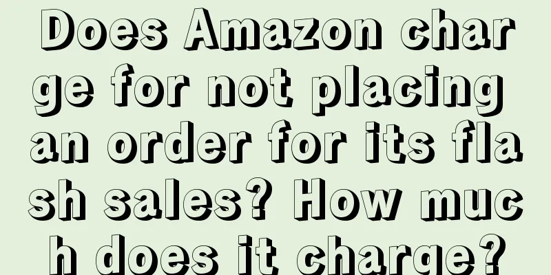 Does Amazon charge for not placing an order for its flash sales? How much does it charge?