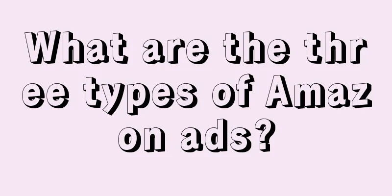 What are the three types of Amazon ads?