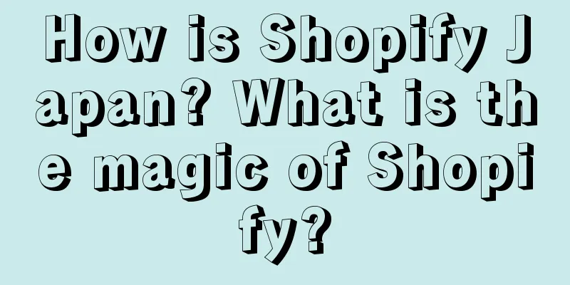 How is Shopify Japan? What is the magic of Shopify?