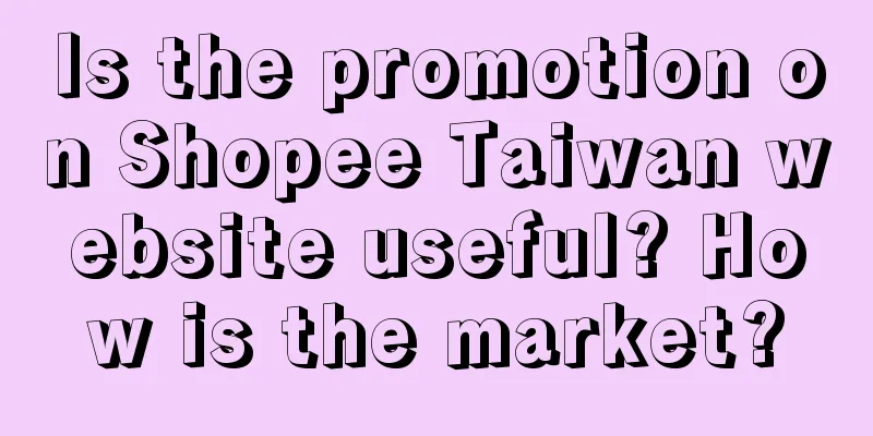 Is the promotion on Shopee Taiwan website useful? How is the market?