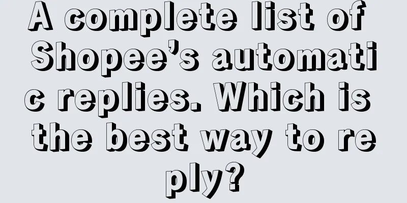 A complete list of Shopee’s automatic replies. Which is the best way to reply?