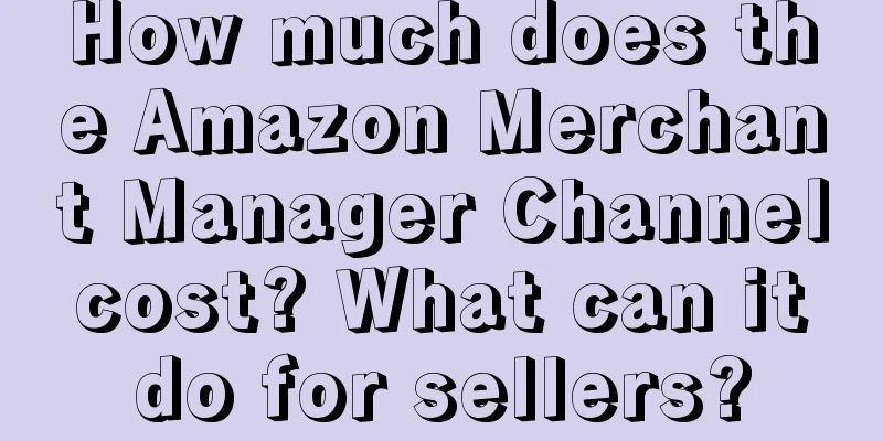 How much does the Amazon Merchant Manager Channel cost? What can it do for sellers?