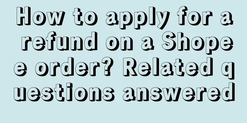 How to apply for a refund on a Shopee order? Related questions answered