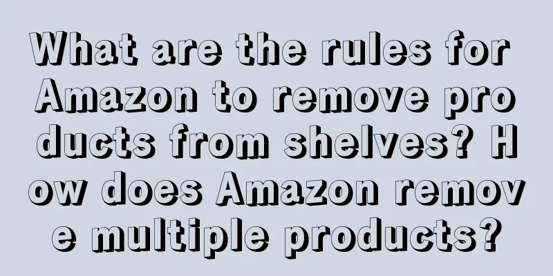 What are the rules for Amazon to remove products from shelves? How does Amazon remove multiple products?
