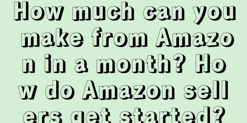 How much can you make from Amazon in a month? How do Amazon sellers get started?
