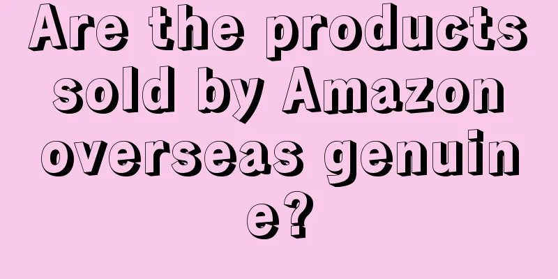 Are the products sold by Amazon overseas genuine?