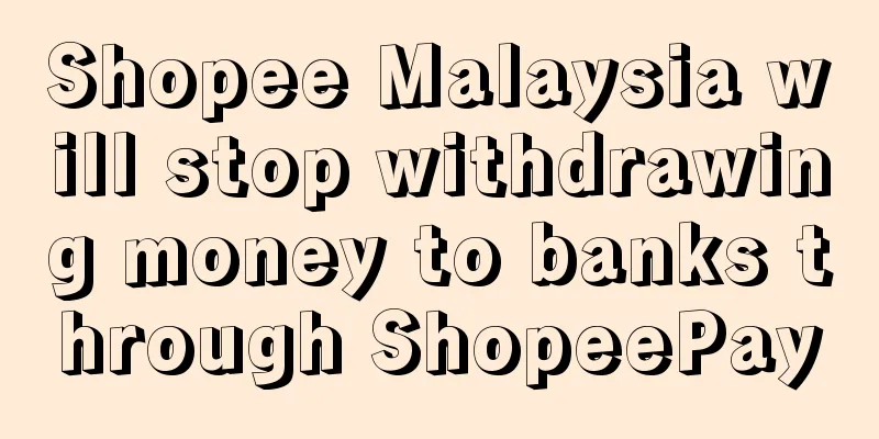 Shopee Malaysia will stop withdrawing money to banks through ShopeePay