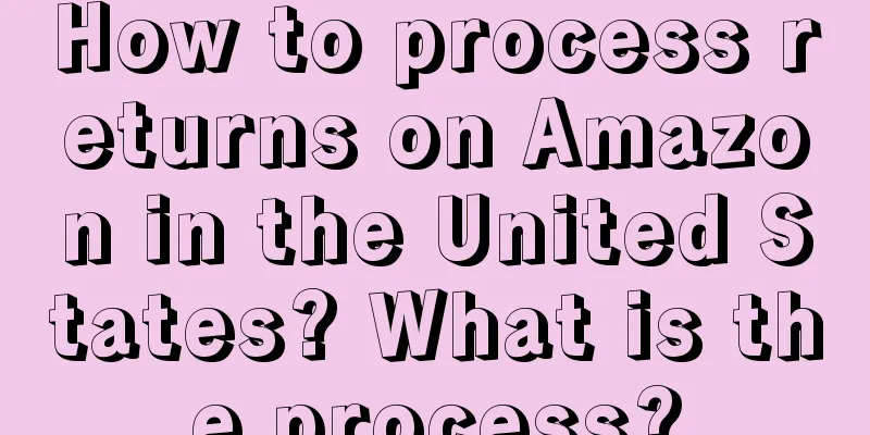 How to process returns on Amazon in the United States? What is the process?