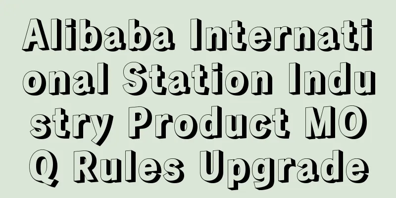 Alibaba International Station Industry Product MOQ Rules Upgrade