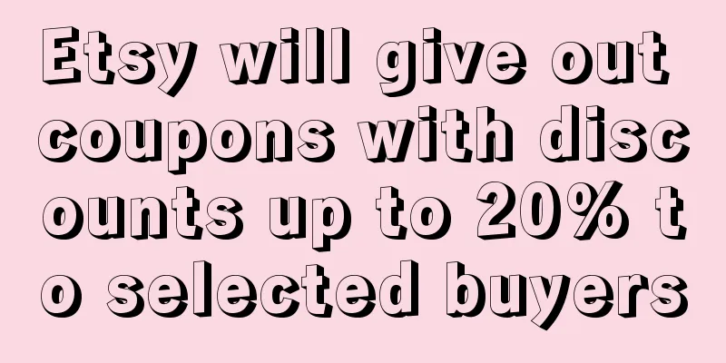 Etsy will give out coupons with discounts up to 20% to selected buyers