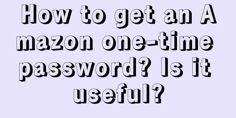 How to get an Amazon one-time password? Is it useful?