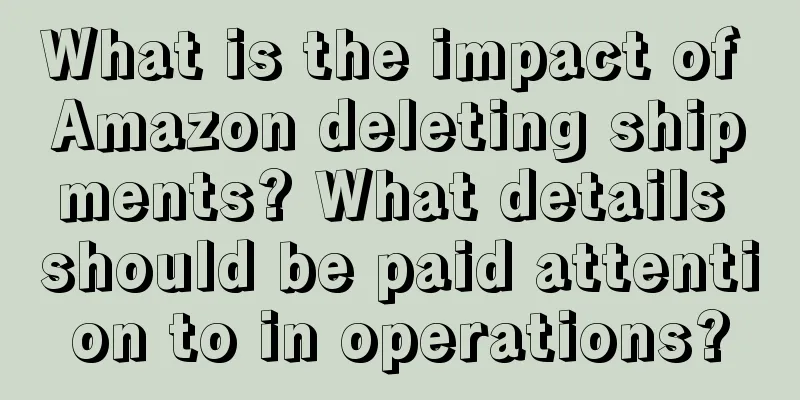 What is the impact of Amazon deleting shipments? What details should be paid attention to in operations?