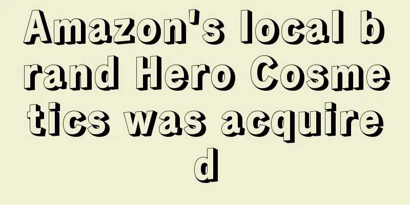 Amazon's local brand Hero Cosmetics was acquired