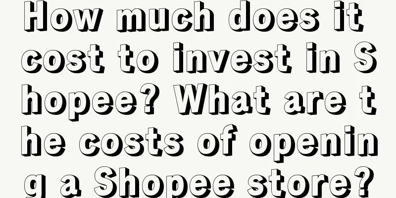 How much does it cost to invest in Shopee? What are the costs of opening a Shopee store?