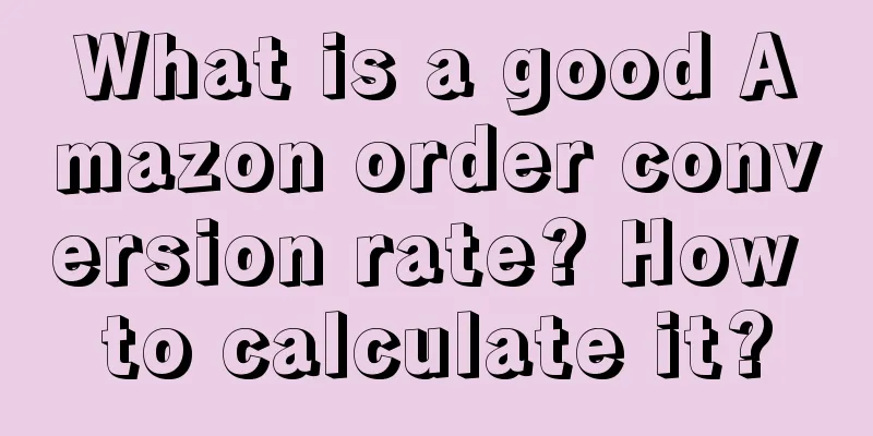 What is a good Amazon order conversion rate? How to calculate it?