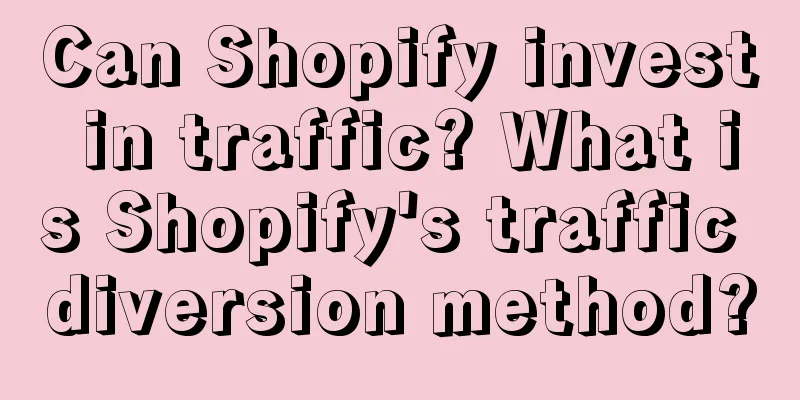 Can Shopify invest in traffic? What is Shopify's traffic diversion method?