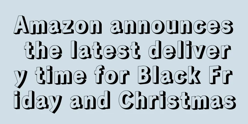 Amazon announces the latest delivery time for Black Friday and Christmas