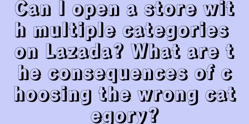Can I open a store with multiple categories on Lazada? What are the consequences of choosing the wrong category?