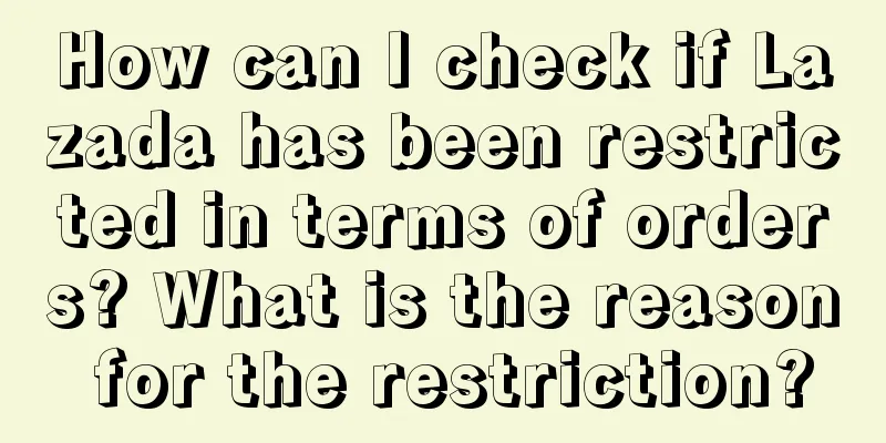 How can I check if Lazada has been restricted in terms of orders? What is the reason for the restriction?