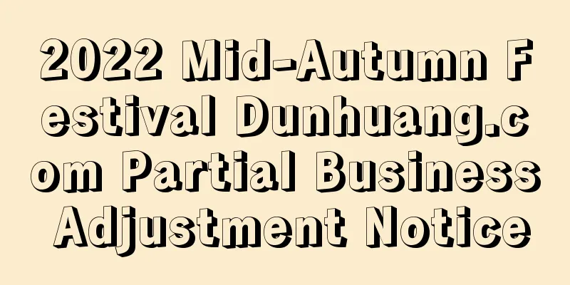2022 Mid-Autumn Festival Dunhuang.com Partial Business Adjustment Notice
