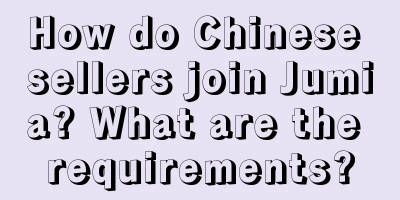 How do Chinese sellers join Jumia? What are the requirements?