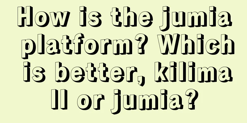 How is the jumia platform? Which is better, kilimall or jumia?