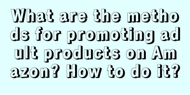 What are the methods for promoting adult products on Amazon? How to do it?