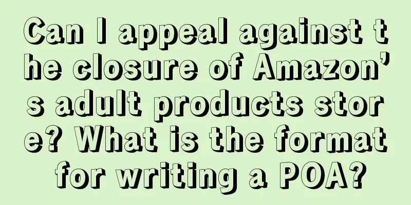 Can I appeal against the closure of Amazon’s adult products store? What is the format for writing a POA?