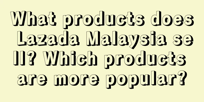What products does Lazada Malaysia sell? Which products are more popular?