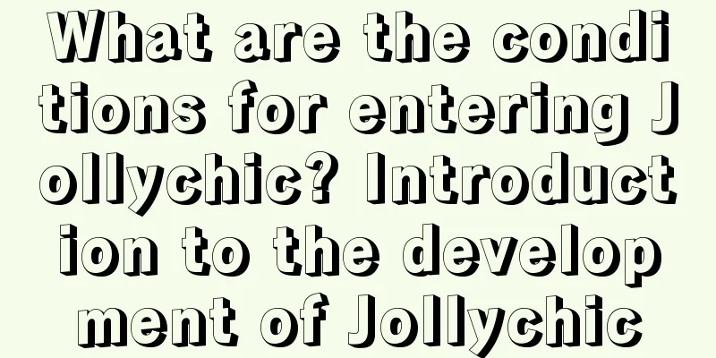 What are the conditions for entering Jollychic? Introduction to the development of Jollychic