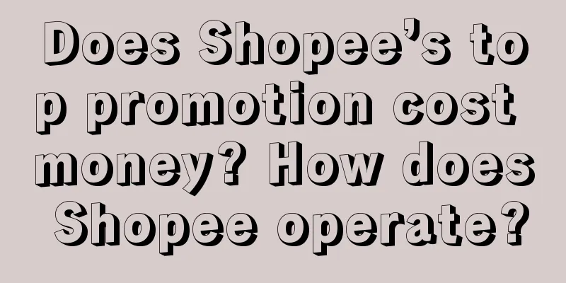 Does Shopee’s top promotion cost money? How does Shopee operate?