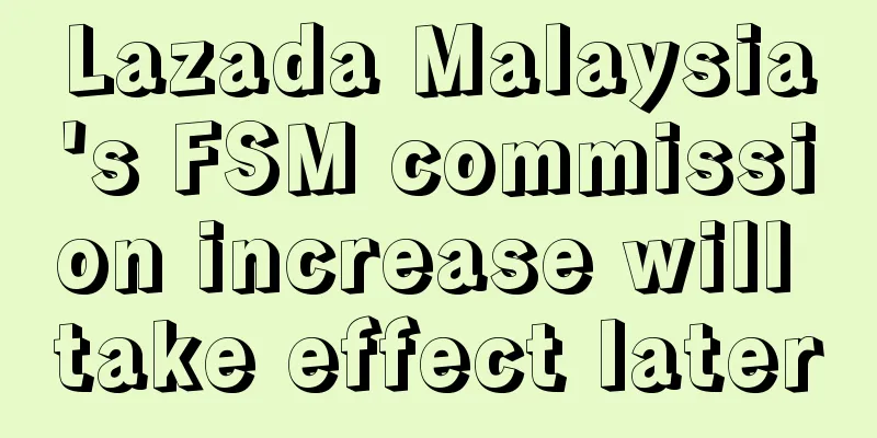 Lazada Malaysia's FSM commission increase will take effect later