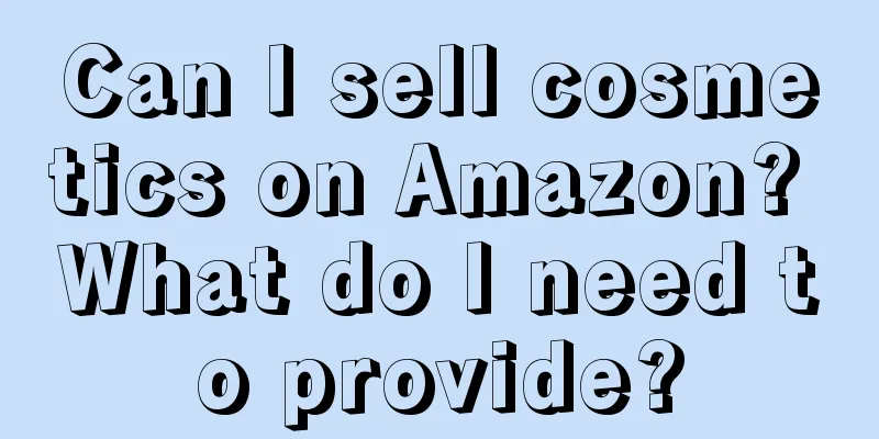 Can I sell cosmetics on Amazon? What do I need to provide?