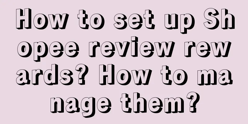 How to set up Shopee review rewards? How to manage them?