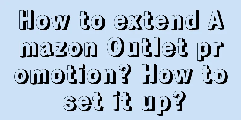 How to extend Amazon Outlet promotion? How to set it up?
