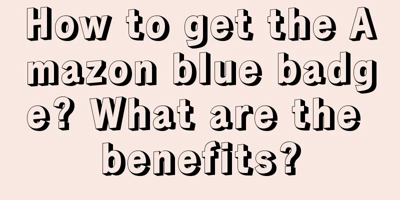 How to get the Amazon blue badge? What are the benefits?