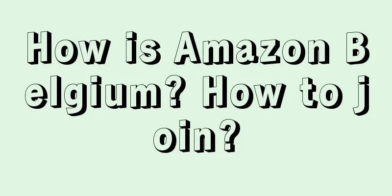 How is Amazon Belgium? How to join?