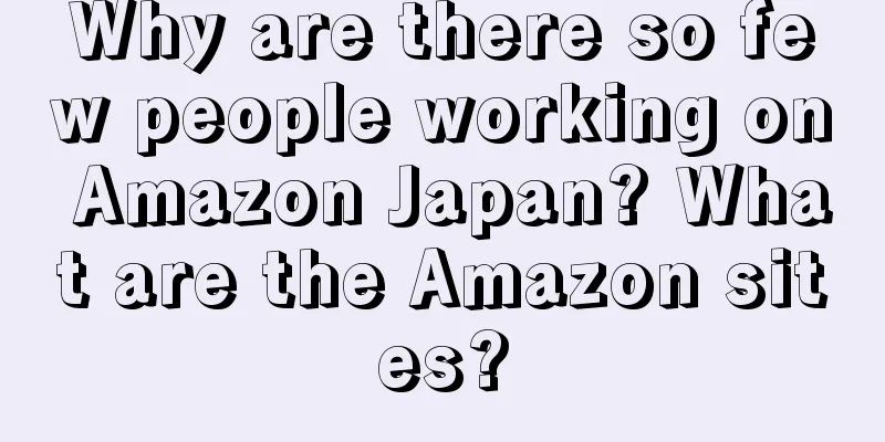 Why are there so few people working on Amazon Japan? What are the Amazon sites?