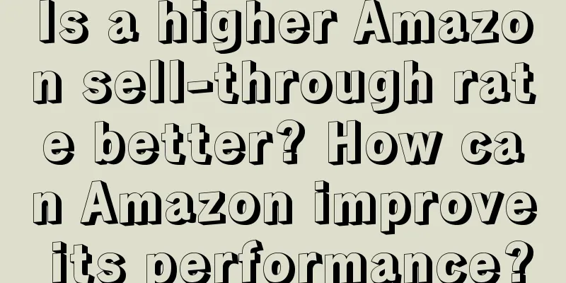 Is a higher Amazon sell-through rate better? How can Amazon improve its performance?