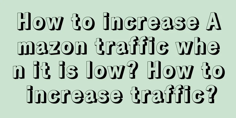 How to increase Amazon traffic when it is low? How to increase traffic?