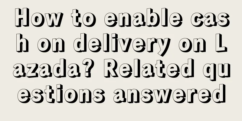 How to enable cash on delivery on Lazada? Related questions answered