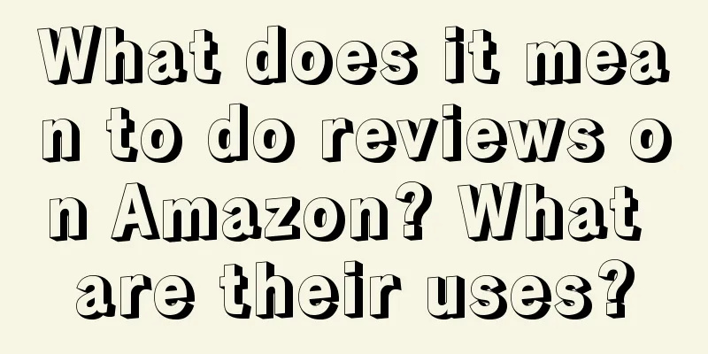 What does it mean to do reviews on Amazon? What are their uses?