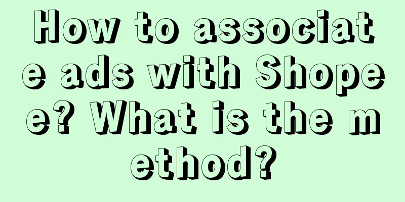 How to associate ads with Shopee? What is the method?
